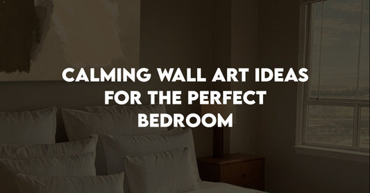 Bedroom Wall Art Ideas: Complete Guide to Choosing Calming Decor