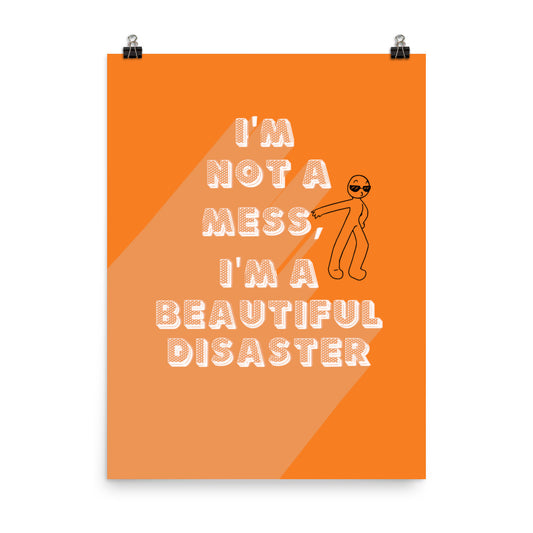 I'm a Beautiful Disaster Poster Print