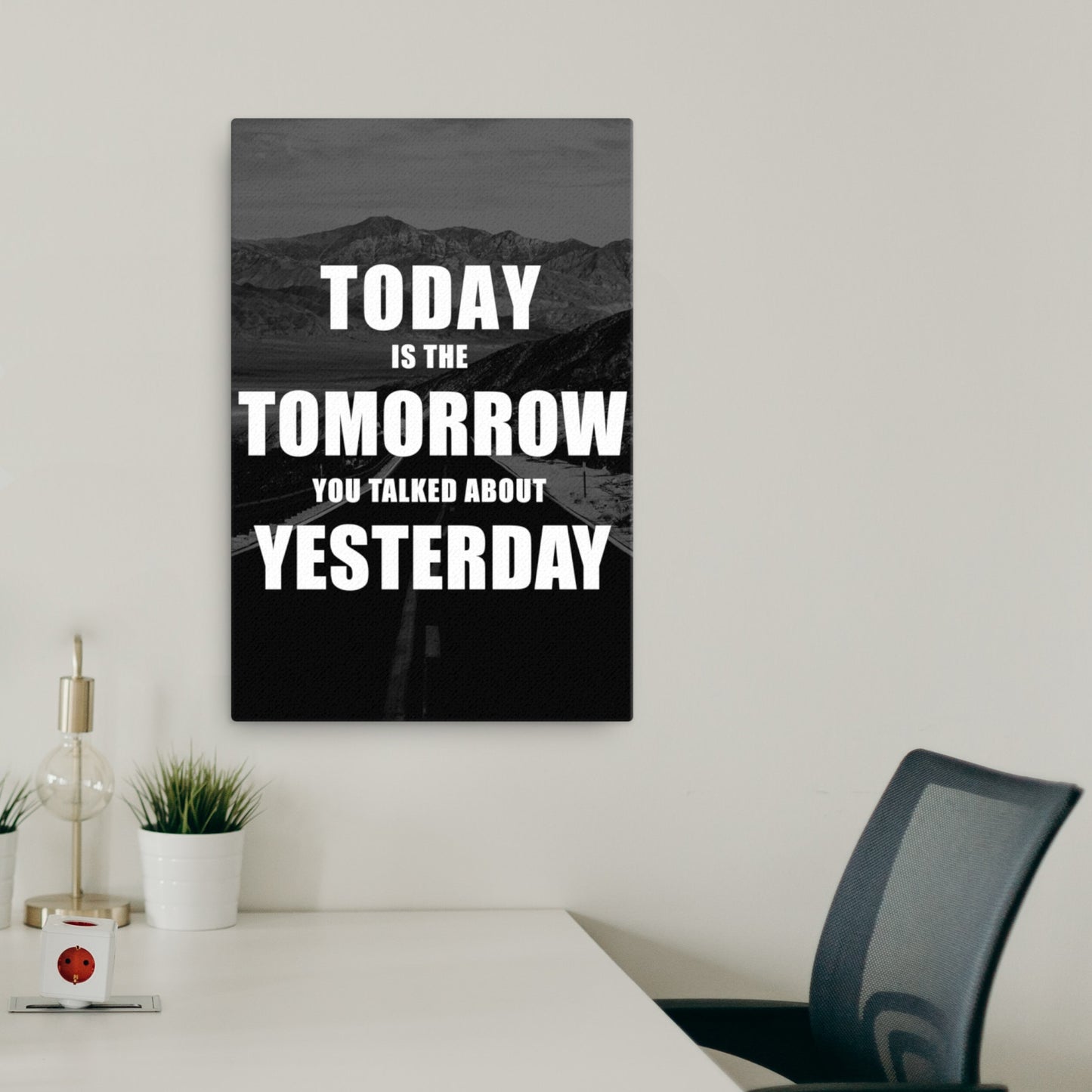 today is the tomorrow you talked about yesterday canvas wall art print