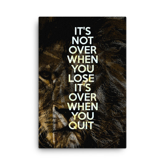 it's not over when you lose it's over when your quit canvas 