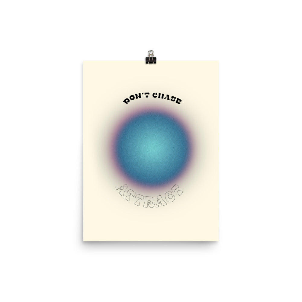 Don't Chase Attract Poster Print