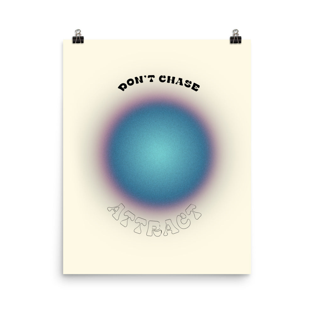 Don't Chase Attract Poster Print