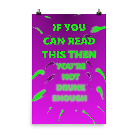 if you can read this you're not drunk enough poster print 