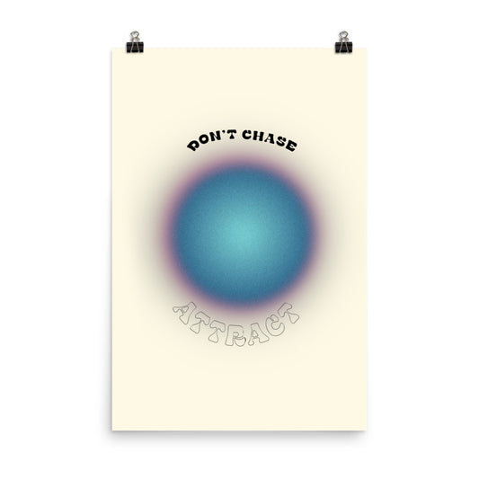 Don't Chase Attract Poster Print