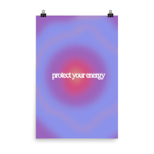 Protect Your Energy Poster Print