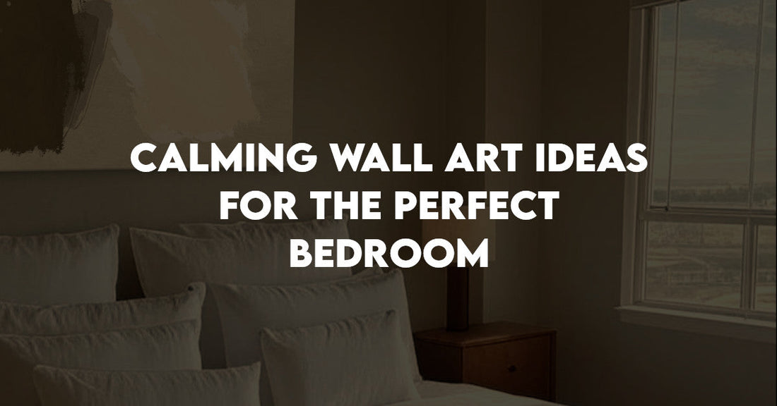 Bedroom Wall Art Ideas: Complete Guide to Choosing Calming Decor
