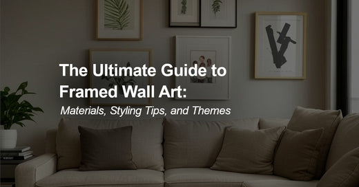 Framed Wall Art: The Perfect Blend of Style, Craftsmanship, and Timeless Appeal