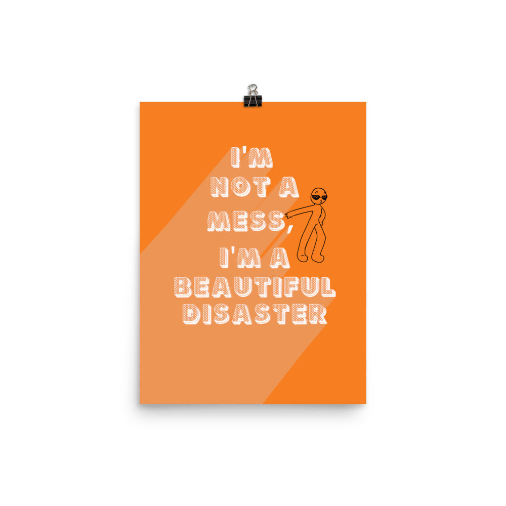 I'm a Beautiful Disaster Poster Print