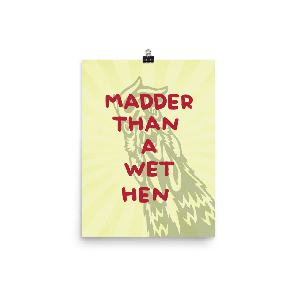 Madder Than A Wet Hen Poster Print