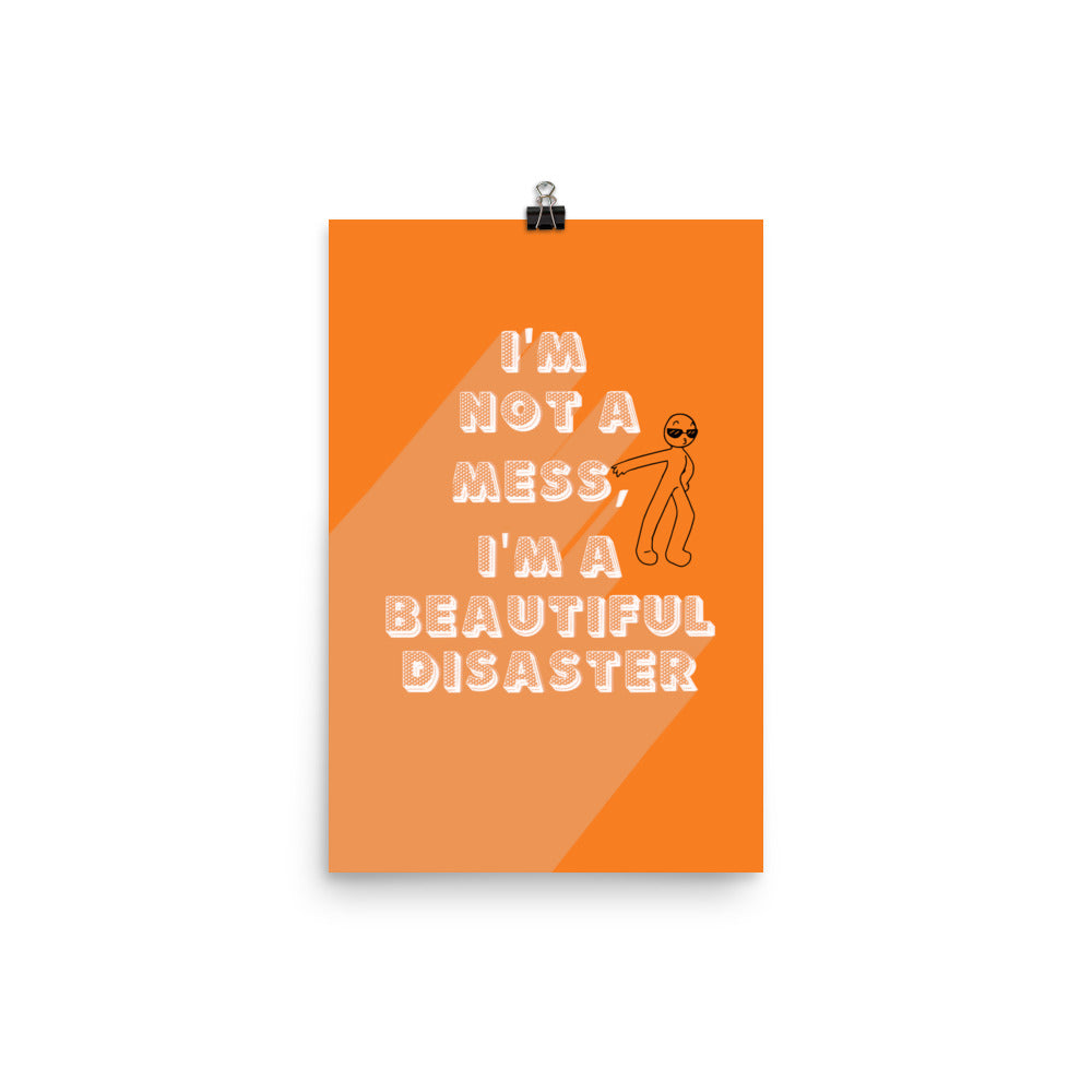 I'm a Beautiful Disaster Poster Print