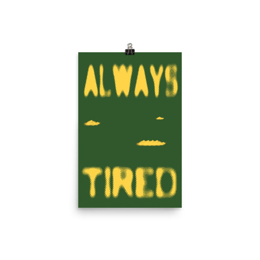 Always Tired Poster Print