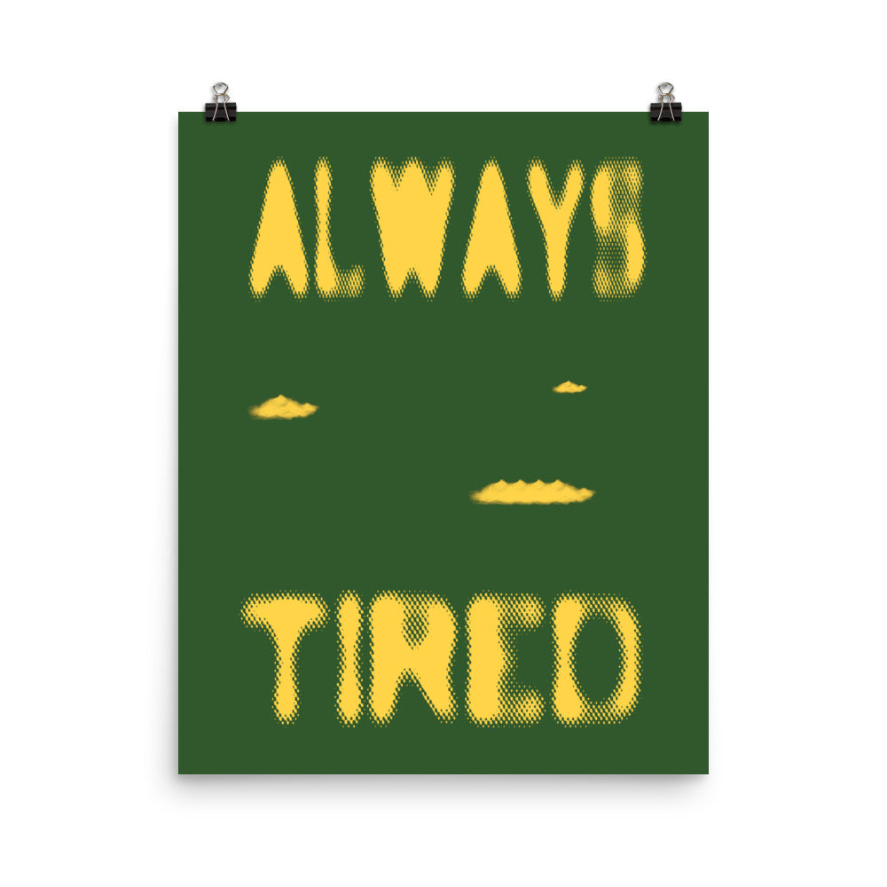 Always Tired Poster Print