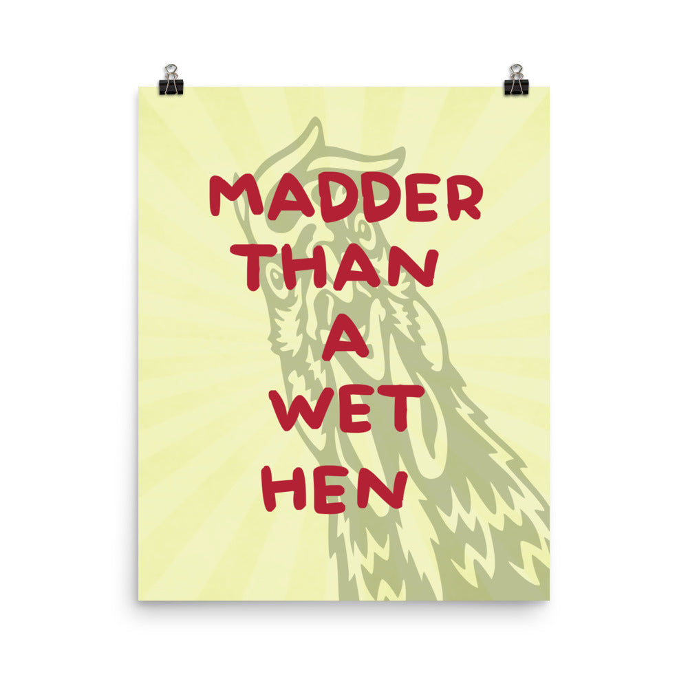 Madder Than A Wet Hen Poster Print