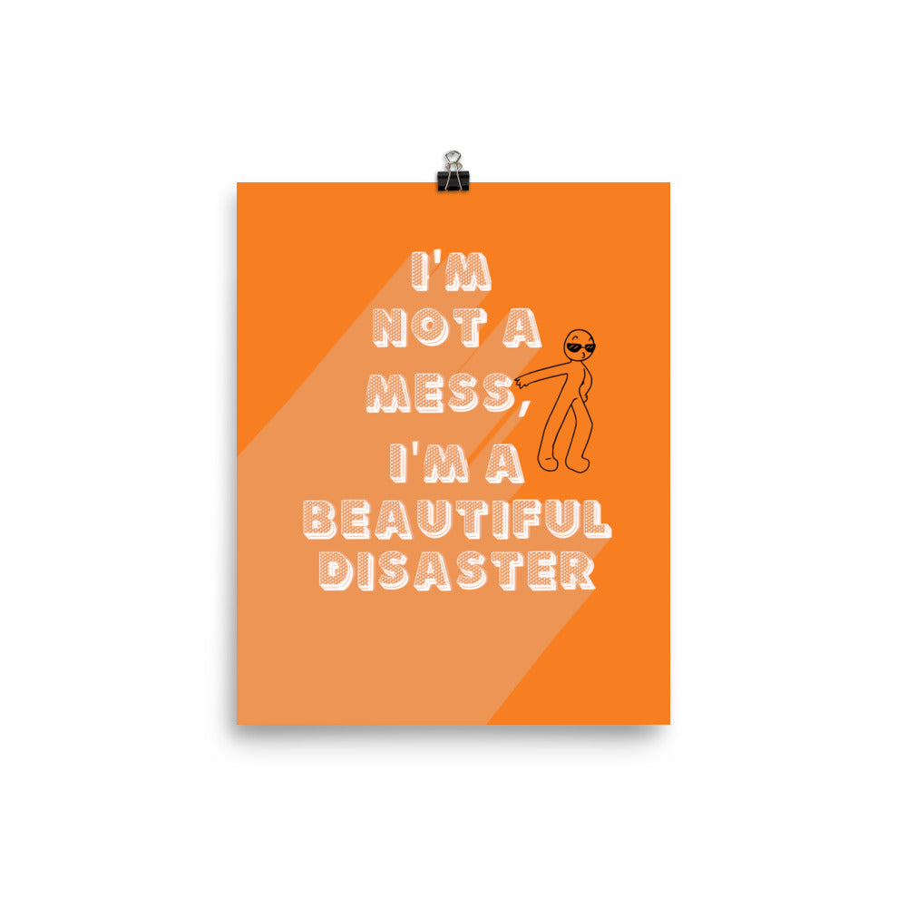 I'm a Beautiful Disaster Poster Print