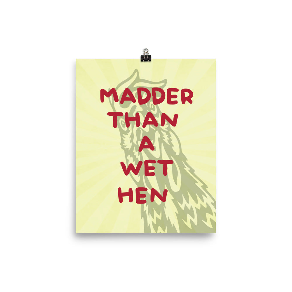 Madder Than A Wet Hen Poster Print