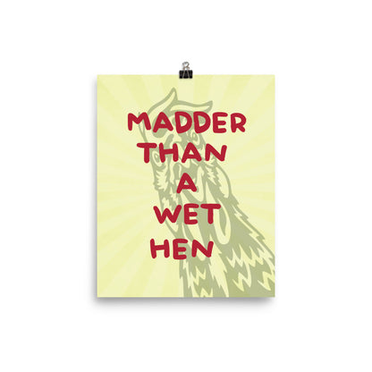 Madder Than A Wet Hen Poster Print