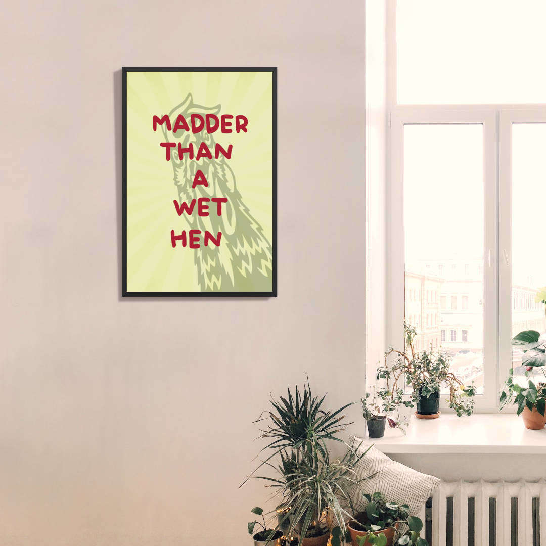 Madder Than A Wet Hen Poster Print