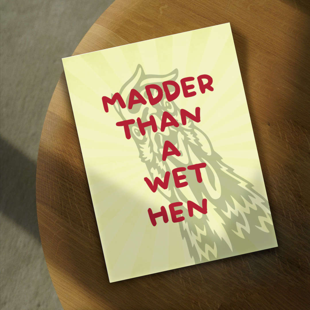 poster with the phrase "madder than a wet hen"