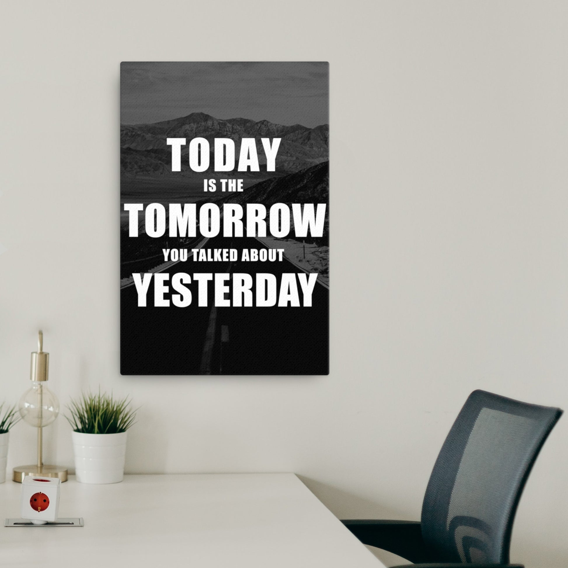 today is the tomorrow you talked about yesterday canvas wall art  print