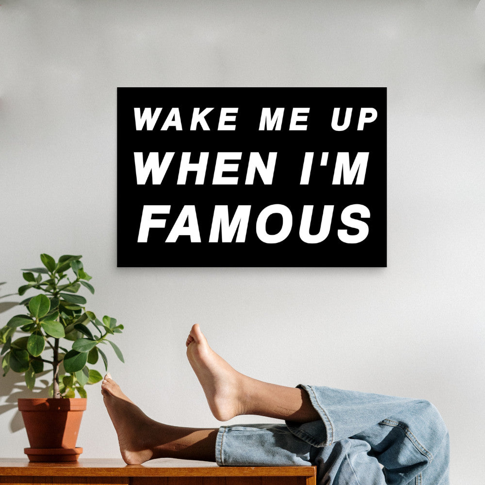 wake me up when i'm famous poster on wall