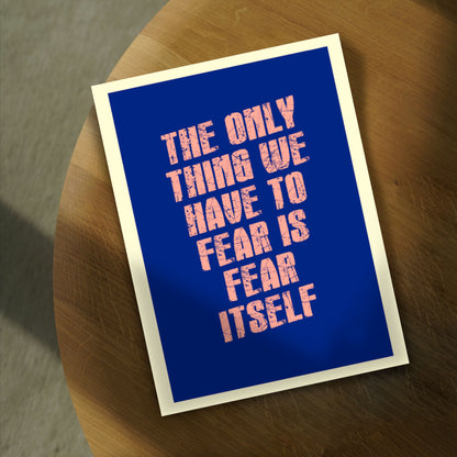 the only thing we have to fear is fear itself 