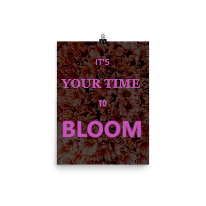 Your Time to Bloom Poster Print
