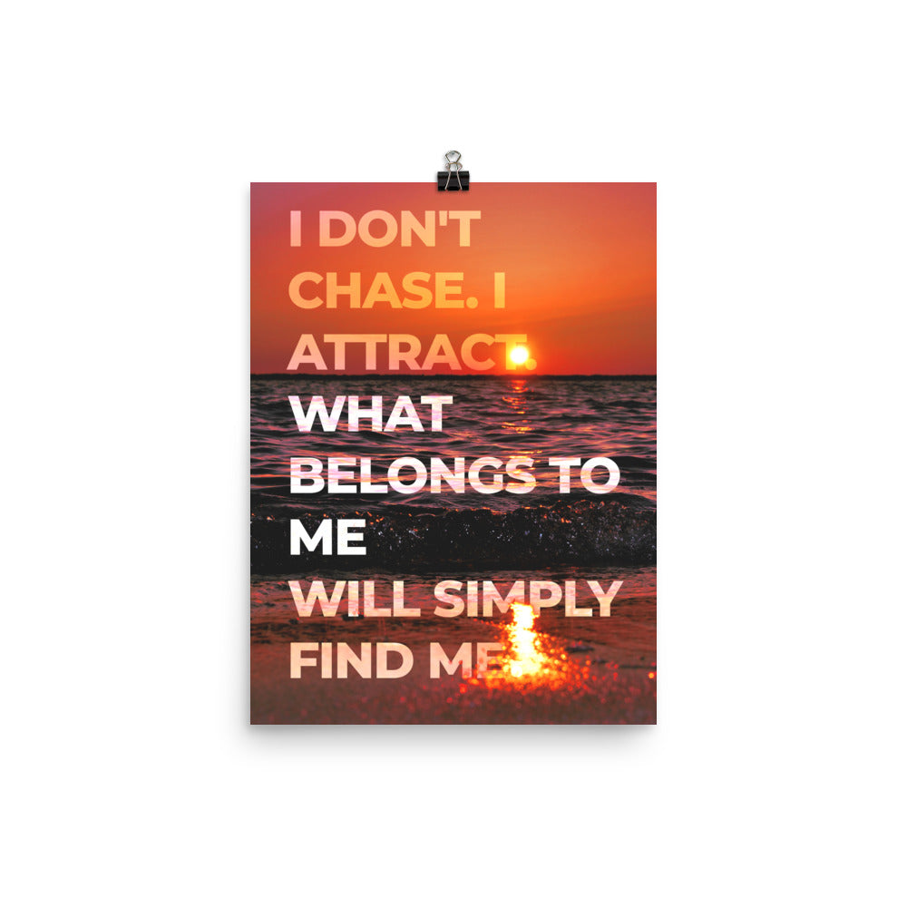 I Don't Chase Affirmation Poster Print