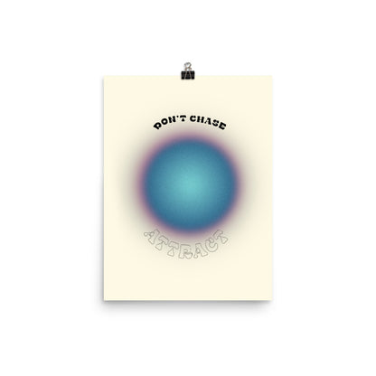 Don't Chase Attract Poster Print