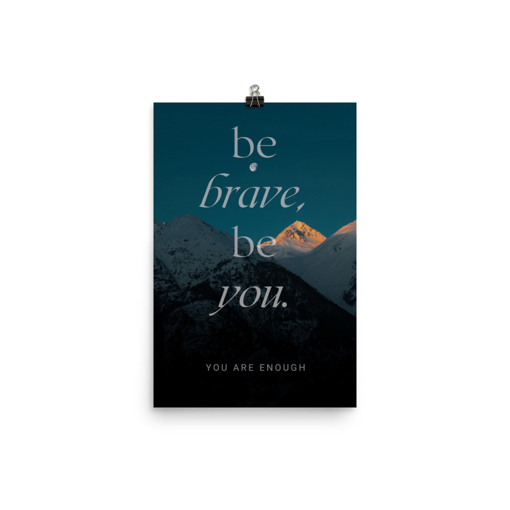 Be brave, be you Poster Print