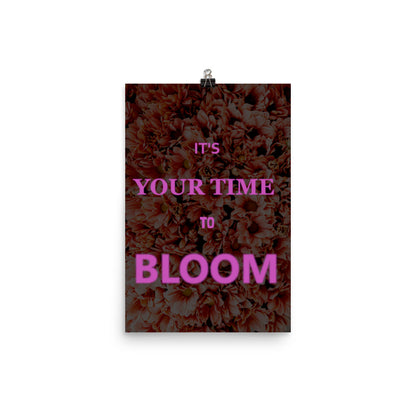 Your Time to Bloom Poster Print