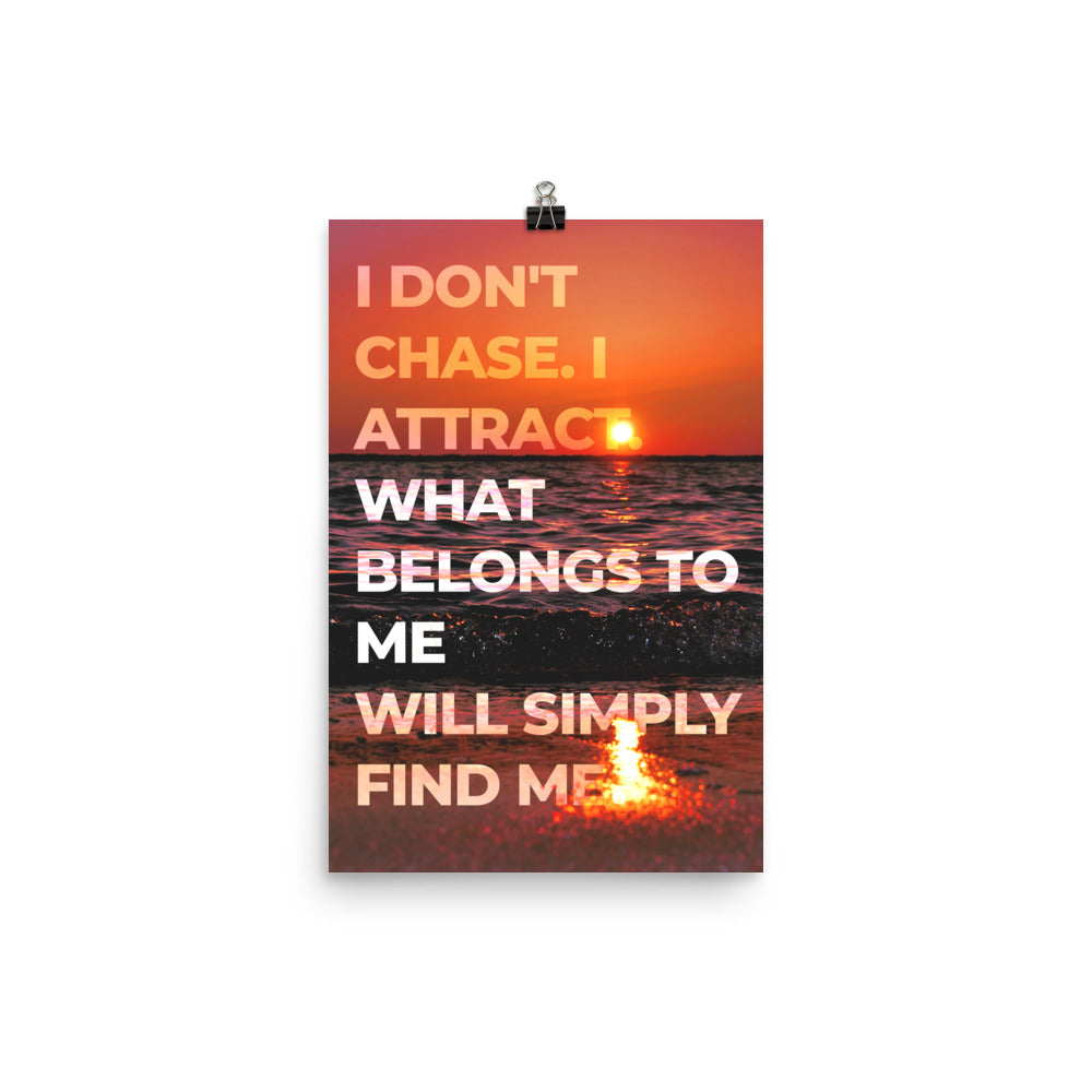 I Don't Chase Affirmation Poster Print