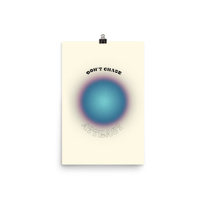 Don't Chase Attract Poster Print