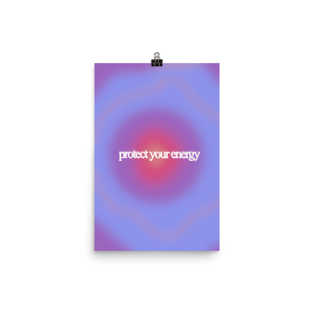 Protect Your Energy Poster Print