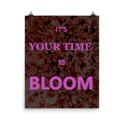 Your Time to Bloom Poster Print