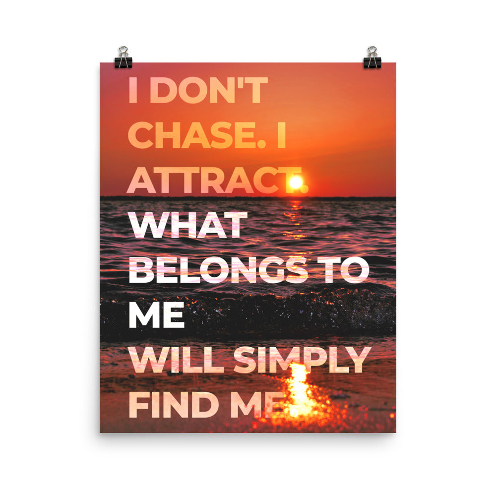 I Don't Chase Affirmation Poster Print