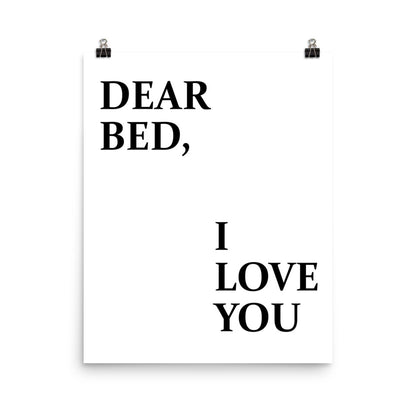 Dear Bed, I Love You Poster Print