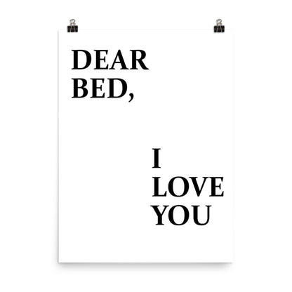 Dear Bed, I Love You Poster Print