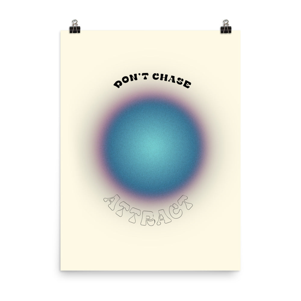 Don't Chase Attract Poster Print