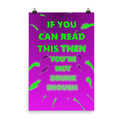 if you can read this you're not drunk enough poster print 