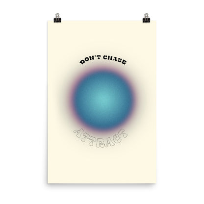 Don't Chase Attract Poster Print