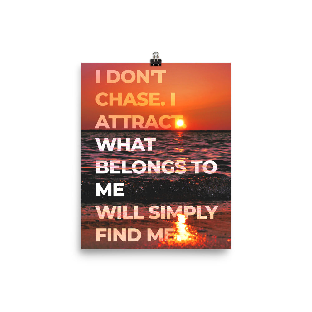 I Don't Chase Affirmation Poster Print