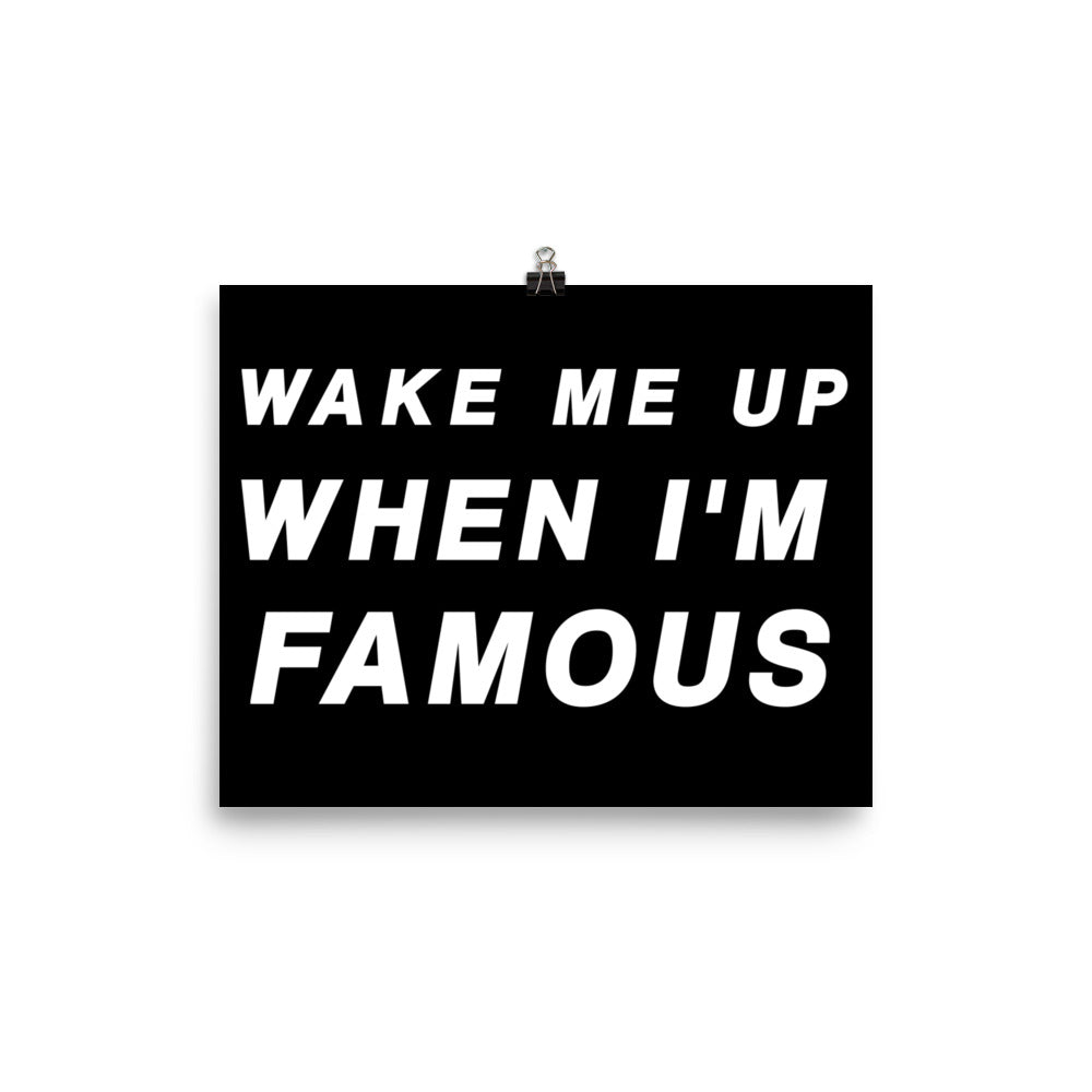 Wake Me Up When I'm Famous Poster Print