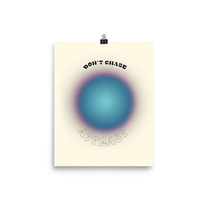 Don't Chase Attract Poster Print