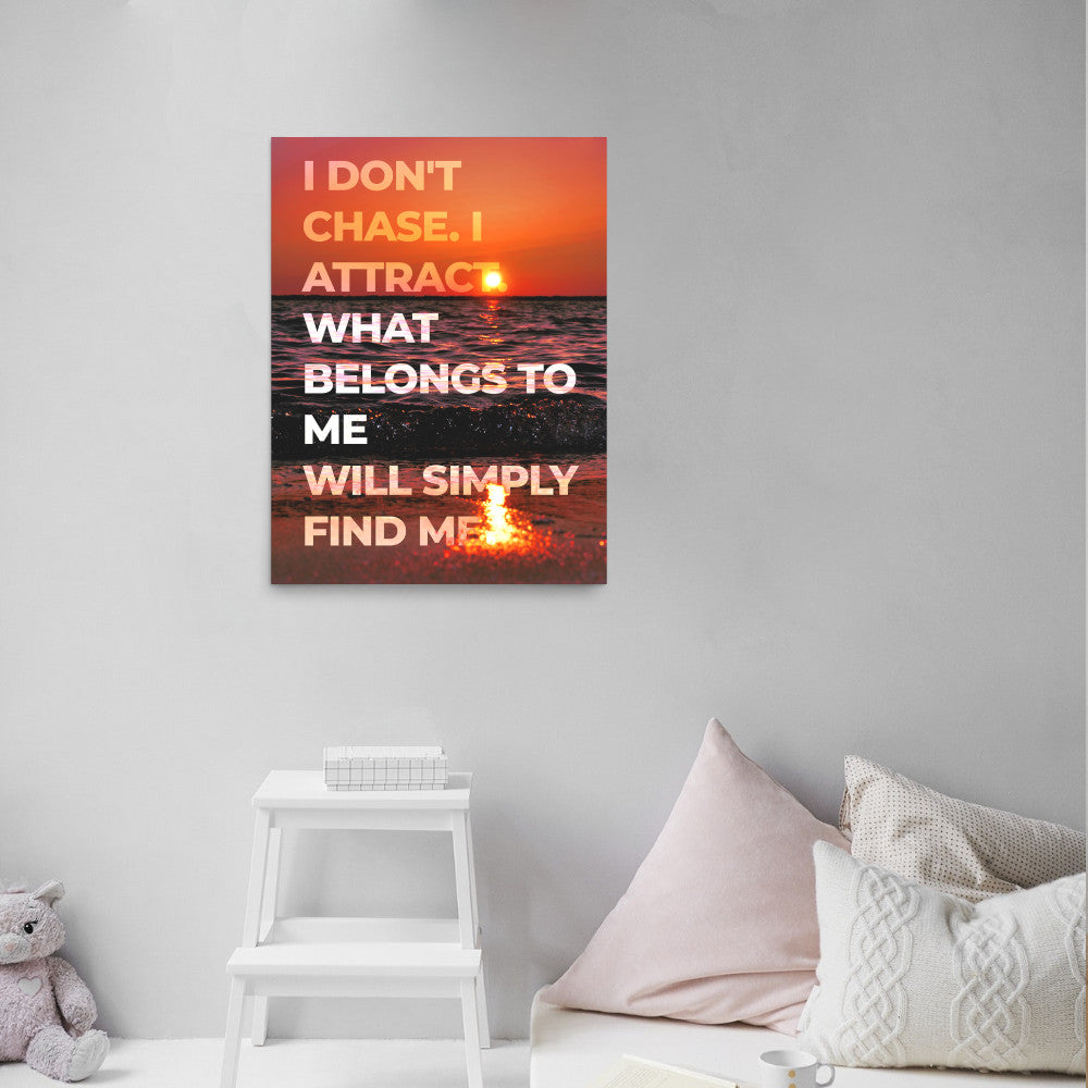 I Don't Chase Affirmation Poster Print